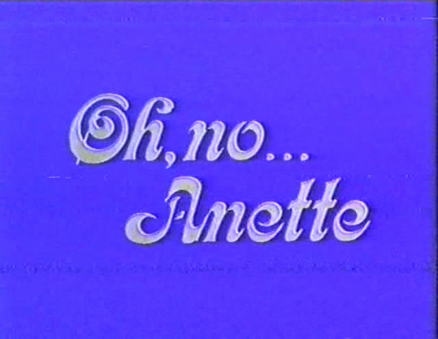 Oh no Anette / Ох,нет Анетт!