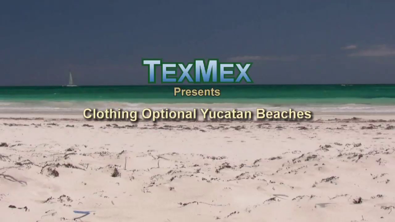 TexMex s Clothing Optional Yucatan Beaches